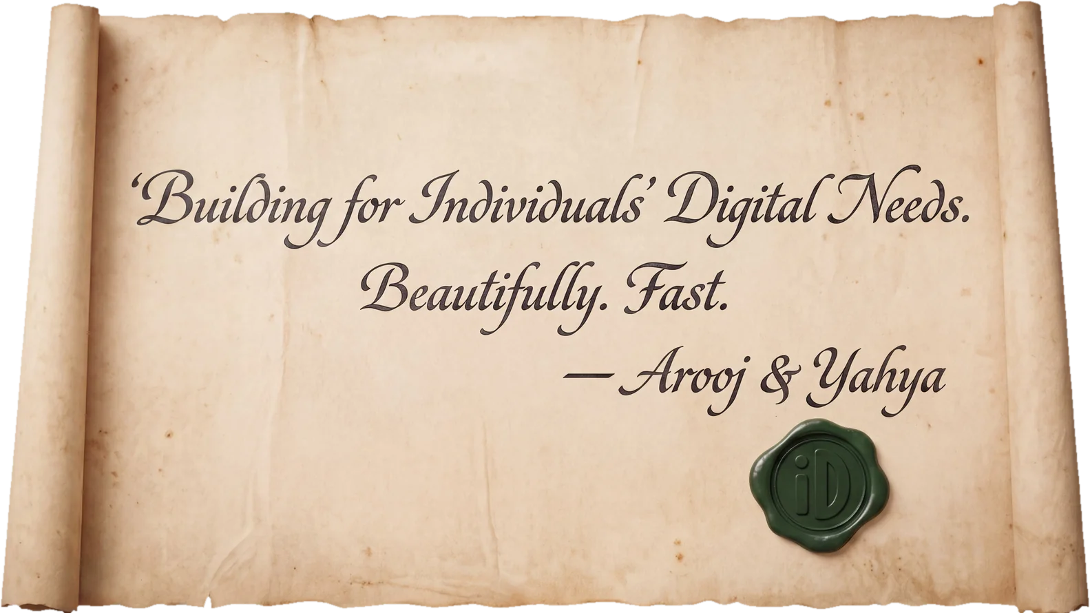 A handwritten scroll sealed with a green wax stamp bearing the InDigitual mark, reading: Building for Individuals' Digital Needs. Beautifully. Fast. — Arooj and Yahya